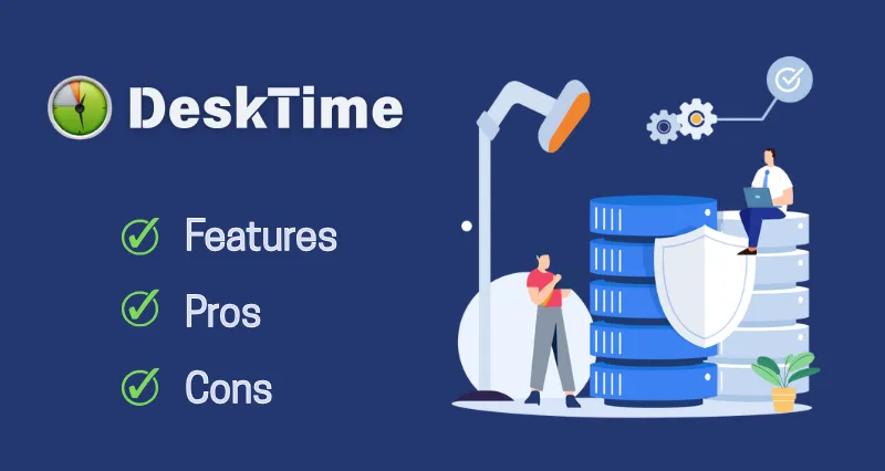 A Full Review of DeskTime: Features, Pros, and Cons